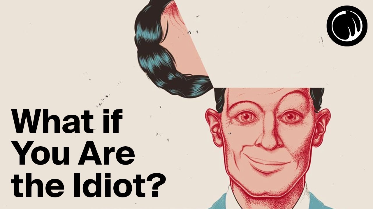 What if you are an idiot